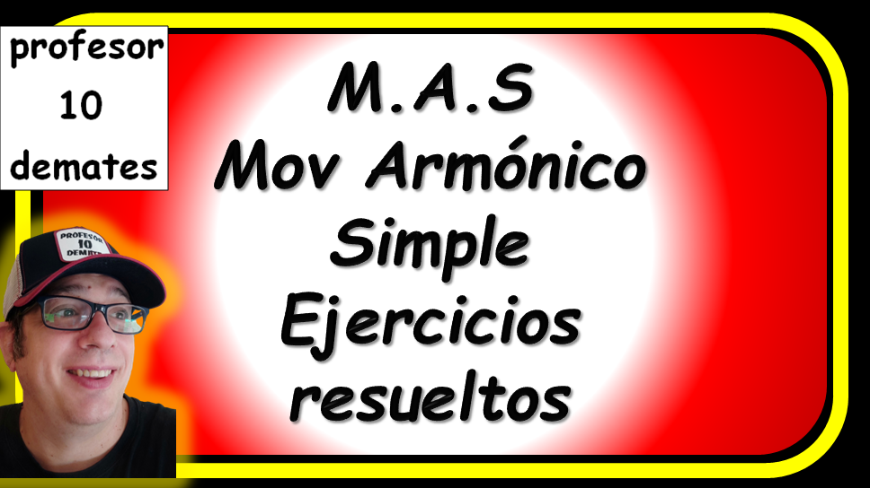 ejercicios de movimiento armonico simple resueltos