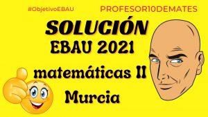 examen de selectividad ebau murcia matematicas 2021