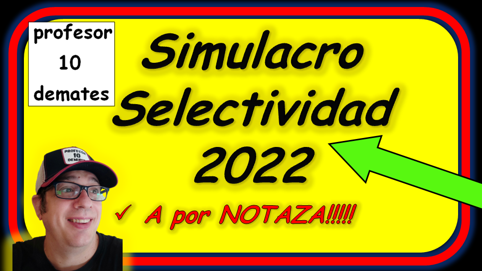 EVAU 2022 SELECTIVIDAD SIMULACRO SELECTIVIDAD EXAMEN RESUELTO