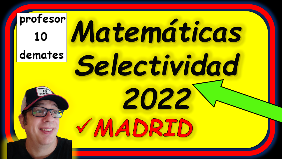 SOLUCION MADRID 2022 SELECTIVIDAD EVAU MATEMATICAS