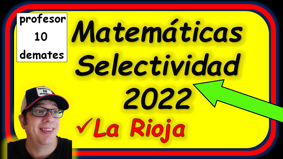 SOLUCION EBAU 2022 LA RIOJA SELECTIVIDAD MATEMÁTICAS II