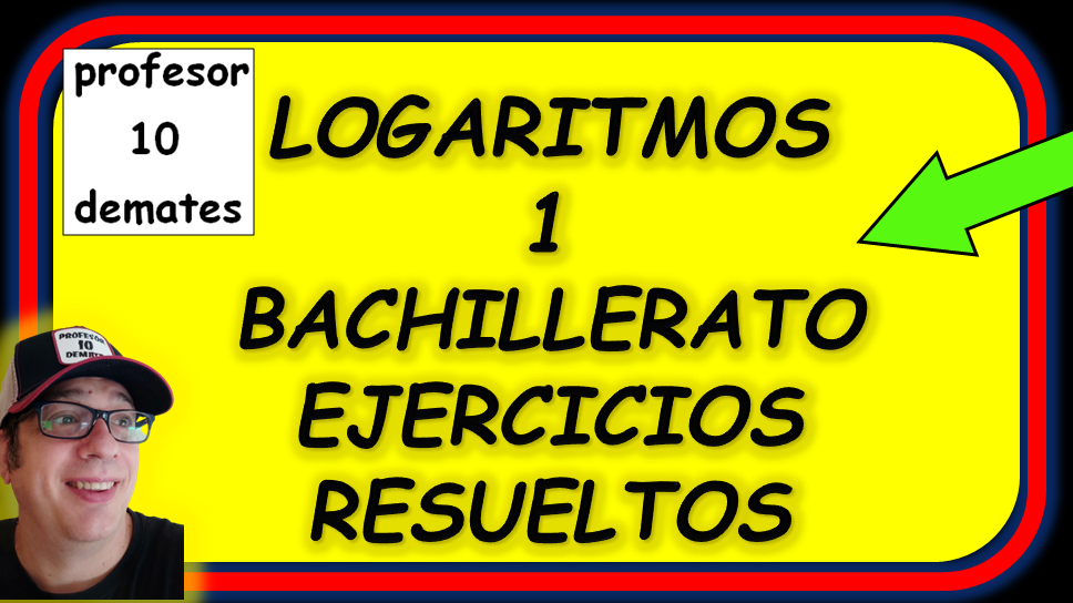 LOGARITMOS 1 BACHILLERATO CON SOLUCION EXAMEN
